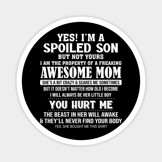 Yes I'm A Spoiled Son But Not Yours I Am The Property Of A Freaking Awesome Mom Magnet by celestewilliey